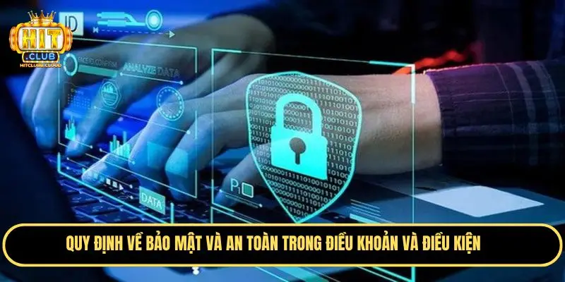 Quy định về bảo mật và an toàn trong điều khoản và điều kiện